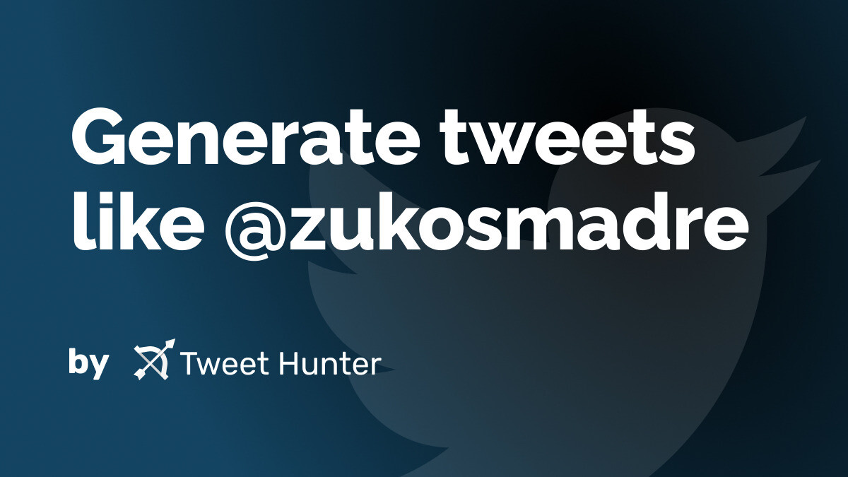 Generate Tweets like @zukosmadre with AI
